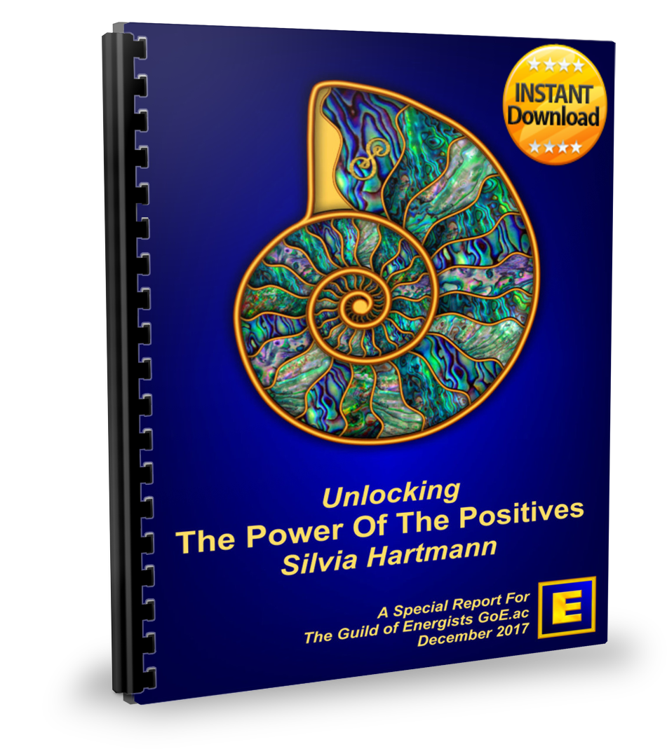 The Power of The Positives (Special Report): Unlocking The Extraordinary Power Of Positive Energy In Modern Energy Work Silvia Hartmann