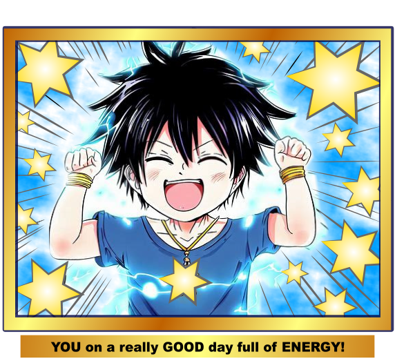 Power Up! You on a good day full of energy!