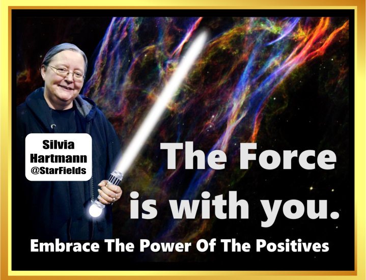 The FORCE is with you - embrace the Power of The Positives! Silvia Hartmann @StarFields Jedi picture